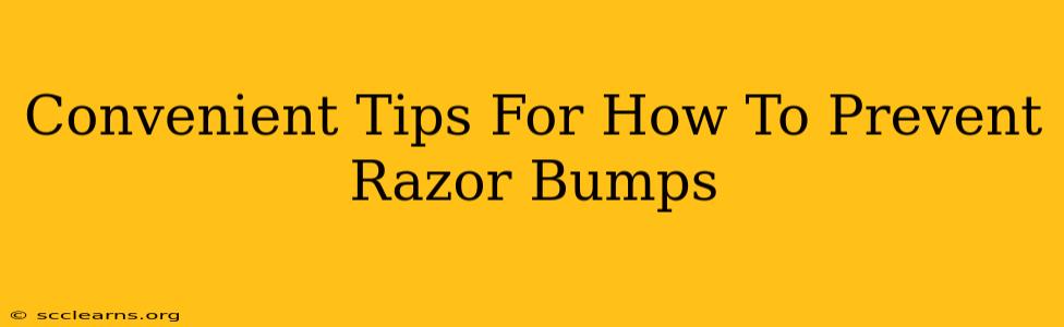 Convenient Tips For How To Prevent Razor Bumps