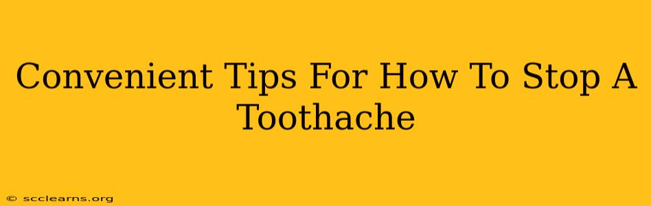 Convenient Tips For How To Stop A Toothache