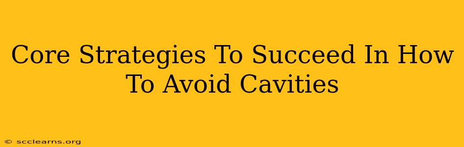 Core Strategies To Succeed In How To Avoid Cavities