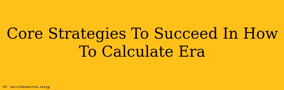 Core Strategies To Succeed In How To Calculate Era