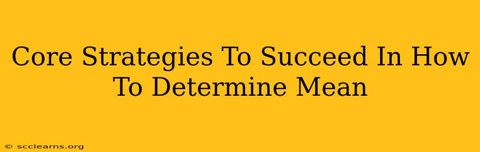 Core Strategies To Succeed In How To Determine Mean