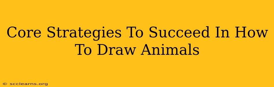 Core Strategies To Succeed In How To Draw Animals