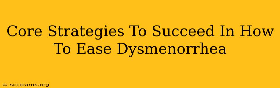 Core Strategies To Succeed In How To Ease Dysmenorrhea