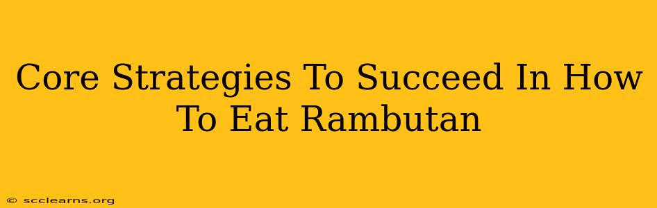 Core Strategies To Succeed In How To Eat Rambutan