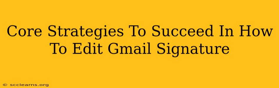 Core Strategies To Succeed In How To Edit Gmail Signature