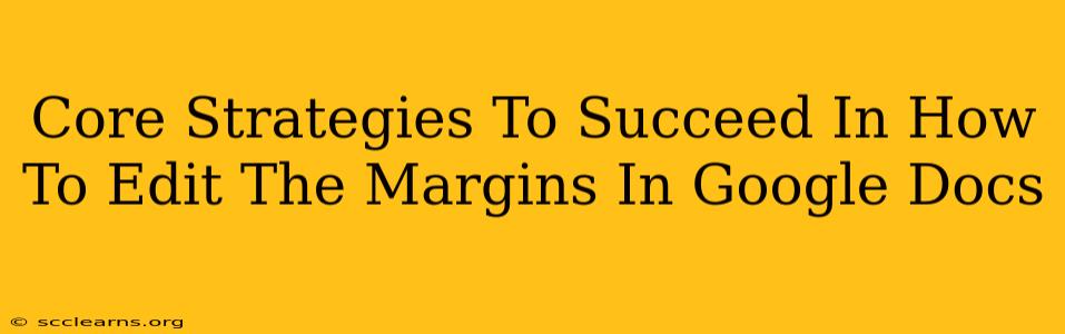 Core Strategies To Succeed In How To Edit The Margins In Google Docs