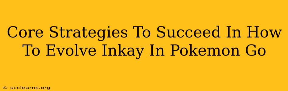 Core Strategies To Succeed In How To Evolve Inkay In Pokemon Go