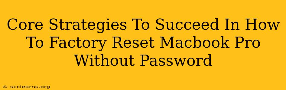 Core Strategies To Succeed In How To Factory Reset Macbook Pro Without Password