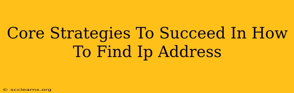 Core Strategies To Succeed In How To Find Ip Address