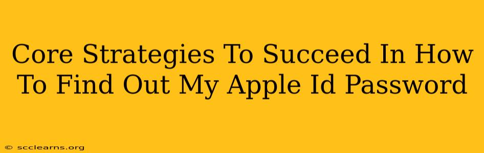 Core Strategies To Succeed In How To Find Out My Apple Id Password