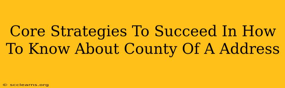 Core Strategies To Succeed In How To Know About County Of A Address