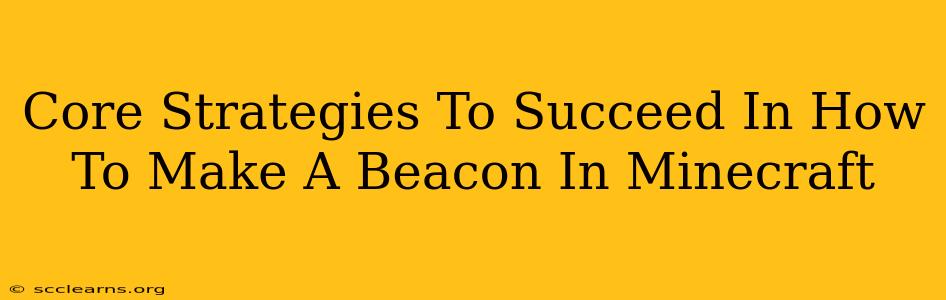 Core Strategies To Succeed In How To Make A Beacon In Minecraft