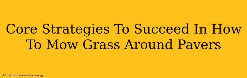 Core Strategies To Succeed In How To Mow Grass Around Pavers