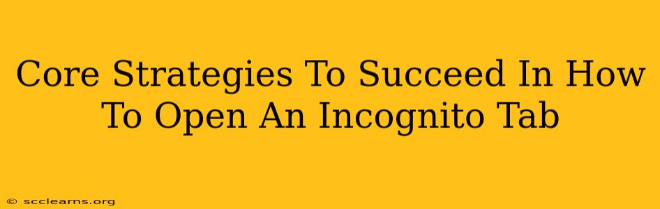 Core Strategies To Succeed In How To Open An Incognito Tab