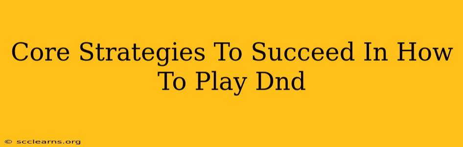 Core Strategies To Succeed In How To Play Dnd