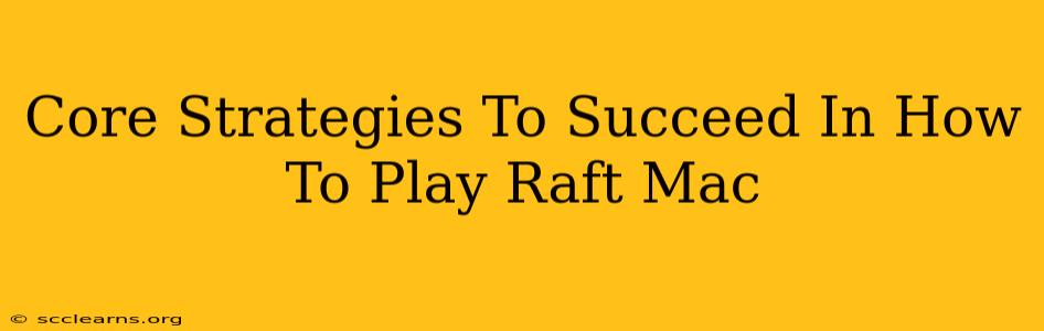 Core Strategies To Succeed In How To Play Raft Mac