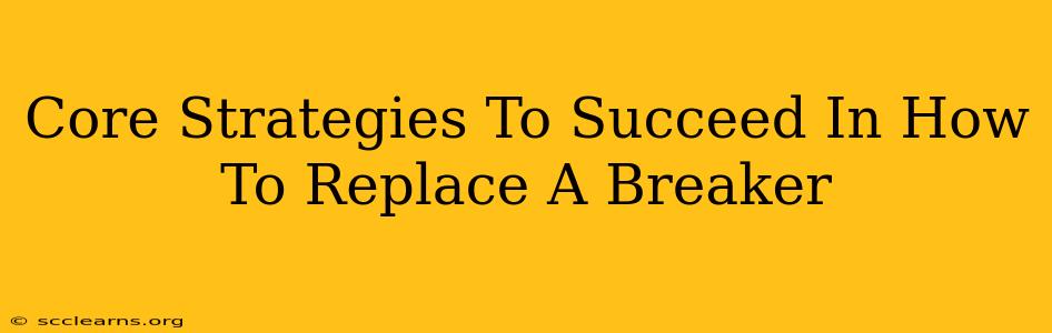 Core Strategies To Succeed In How To Replace A Breaker