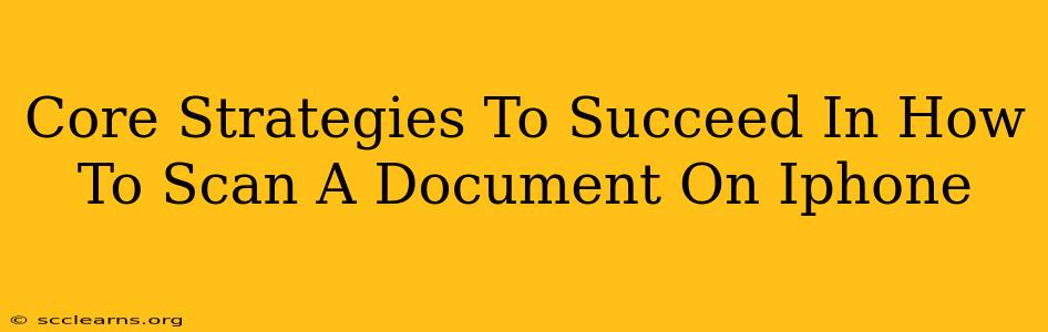 Core Strategies To Succeed In How To Scan A Document On Iphone