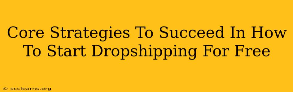 Core Strategies To Succeed In How To Start Dropshipping For Free