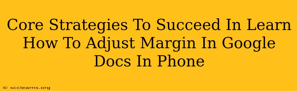 Core Strategies To Succeed In Learn How To Adjust Margin In Google Docs In Phone