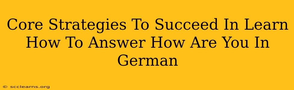 Core Strategies To Succeed In Learn How To Answer How Are You In German