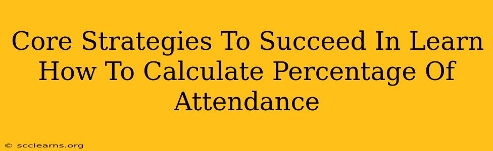 Core Strategies To Succeed In Learn How To Calculate Percentage Of Attendance