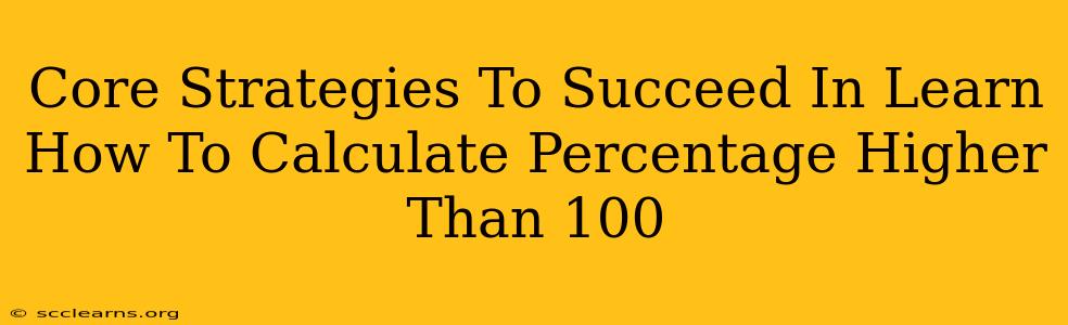 Core Strategies To Succeed In Learn How To Calculate Percentage Higher Than 100