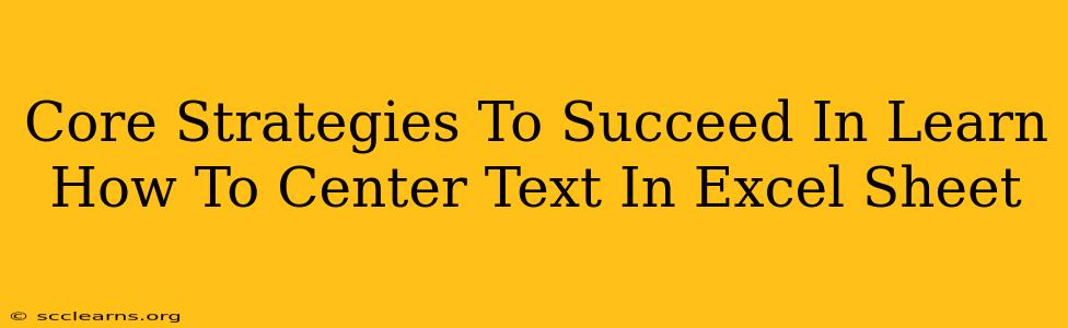 Core Strategies To Succeed In Learn How To Center Text In Excel Sheet