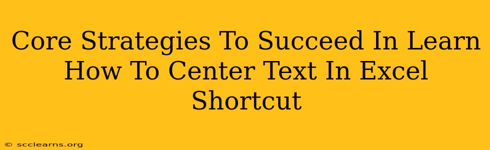 Core Strategies To Succeed In Learn How To Center Text In Excel Shortcut