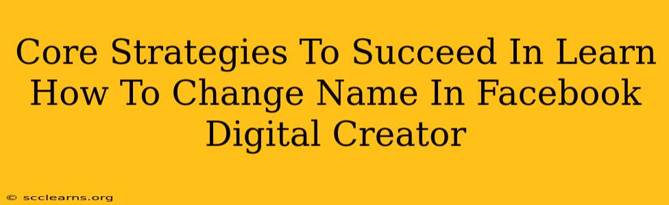 Core Strategies To Succeed In Learn How To Change Name In Facebook Digital Creator