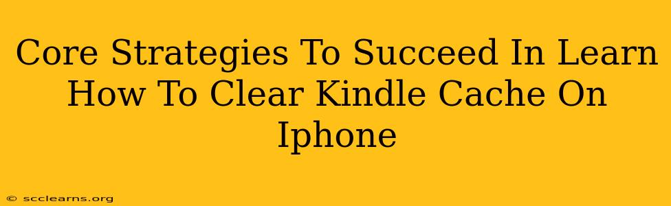 Core Strategies To Succeed In Learn How To Clear Kindle Cache On Iphone