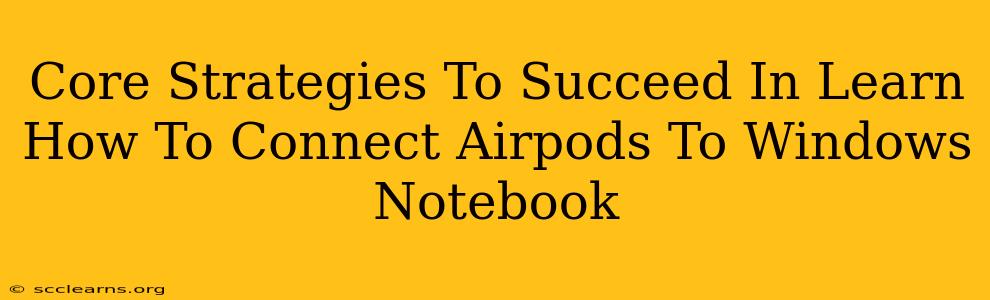 Core Strategies To Succeed In Learn How To Connect Airpods To Windows Notebook