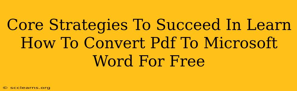 Core Strategies To Succeed In Learn How To Convert Pdf To Microsoft Word For Free