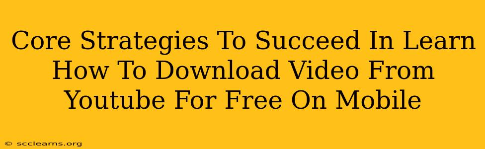 Core Strategies To Succeed In Learn How To Download Video From Youtube For Free On Mobile