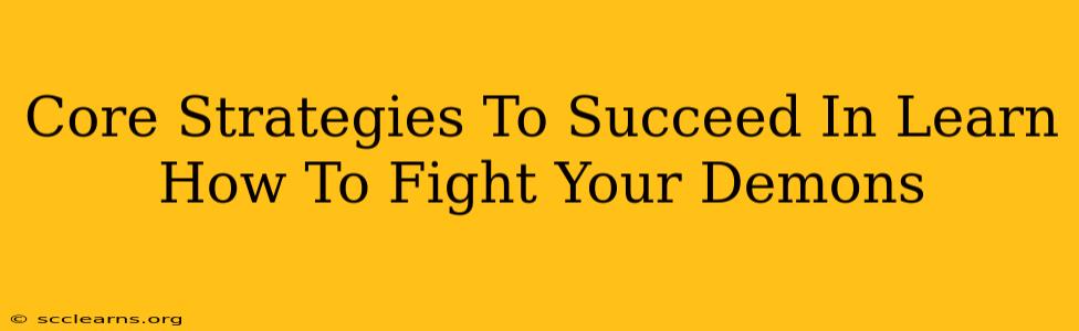 Core Strategies To Succeed In Learn How To Fight Your Demons