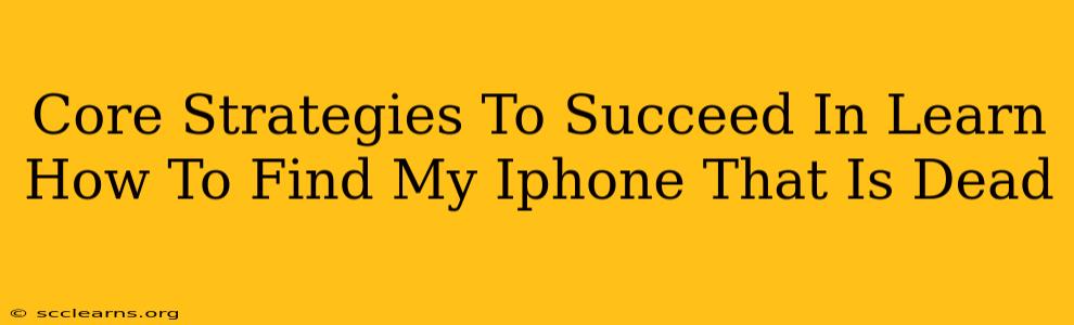 Core Strategies To Succeed In Learn How To Find My Iphone That Is Dead