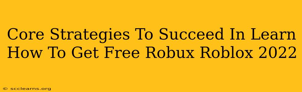 Core Strategies To Succeed In Learn How To Get Free Robux Roblox 2022