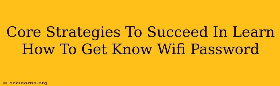 Core Strategies To Succeed In Learn How To Get Know Wifi Password