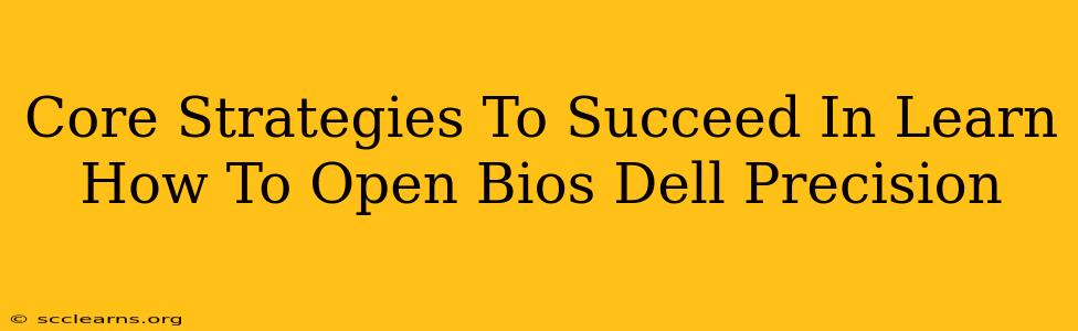 Core Strategies To Succeed In Learn How To Open Bios Dell Precision