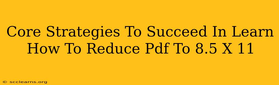 Core Strategies To Succeed In Learn How To Reduce Pdf To 8.5 X 11