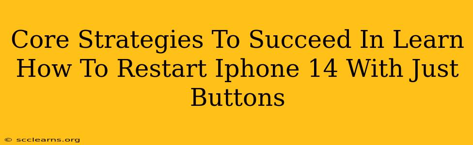 Core Strategies To Succeed In Learn How To Restart Iphone 14 With Just Buttons