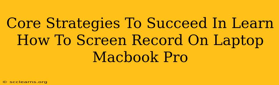 Core Strategies To Succeed In Learn How To Screen Record On Laptop Macbook Pro