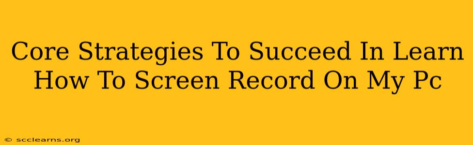 Core Strategies To Succeed In Learn How To Screen Record On My Pc