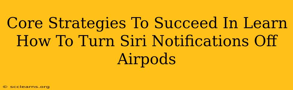 Core Strategies To Succeed In Learn How To Turn Siri Notifications Off Airpods