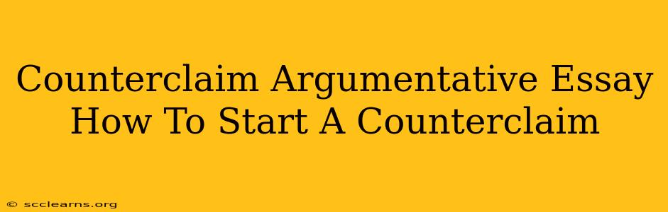 Counterclaim Argumentative Essay How To Start A Counterclaim