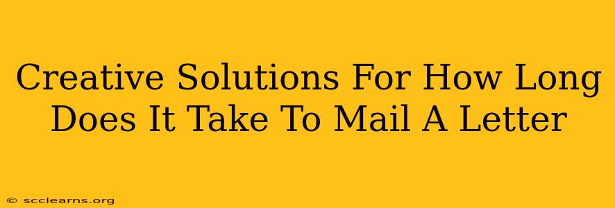 Creative Solutions For How Long Does It Take To Mail A Letter