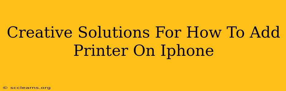 Creative Solutions For How To Add Printer On Iphone