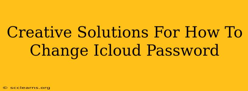 Creative Solutions For How To Change Icloud Password