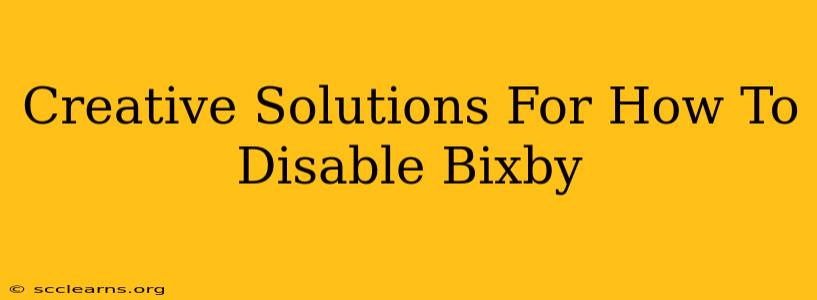 Creative Solutions For How To Disable Bixby