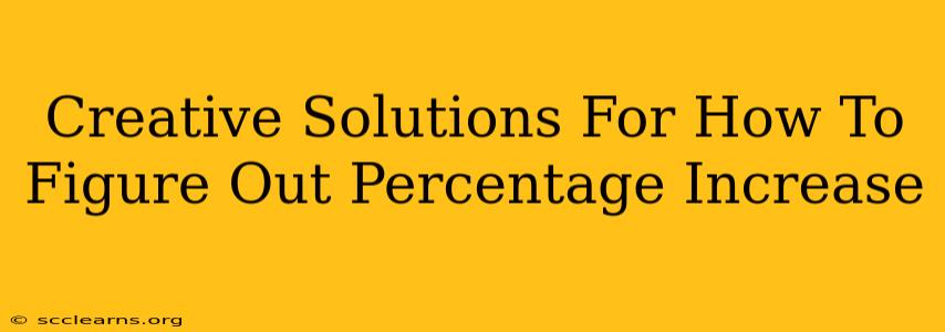 Creative Solutions For How To Figure Out Percentage Increase